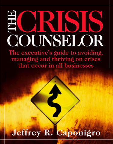 9780965960601: The Crisis Counselor: The Executive's Guide to Avoiding, Managing, and Thriving on Crises That Occur in All Businesses