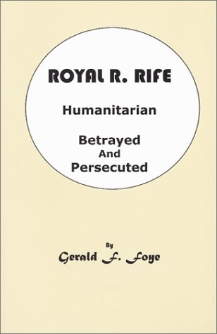 Stock image for Royal R. Rife Humanitarian: Betrayed And Persecuted for sale by Books of the Smoky Mountains