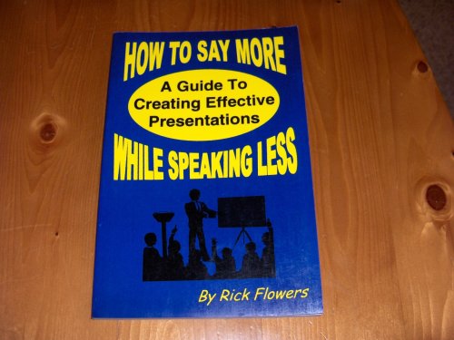 Stock image for How to Say More While Speaking Less: A Guide to Creating Effective Presentations for sale by Sessions Book Sales
