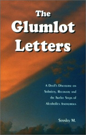 Stock image for The Glumlot Letters : A Devil's Discourse on Sobriety, Recovery and the Twelve Steps of A. A. for sale by Better World Books
