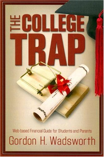 Stock image for The College Trap : Web-Based Financial Guide for Students and Parents for sale by Better World Books: West