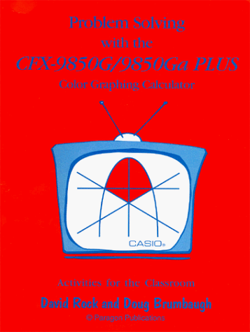 Problem Solving with the CFX-9850G/9850Ga PLUS Color Graphing Calculator (9780965971027) by Brumbaugh, Doug; Rock, David