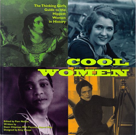 Stock image for Cool Women : The Thinking Girls Guide to the Hippest Women in History for sale by Better World Books