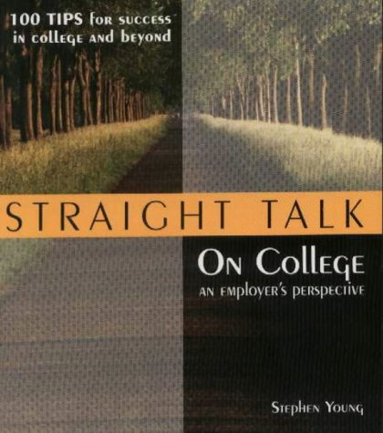 9780965976008: Straight Talk on College - An Employer's Perspective: 100 Tips for Success in College and Beyond