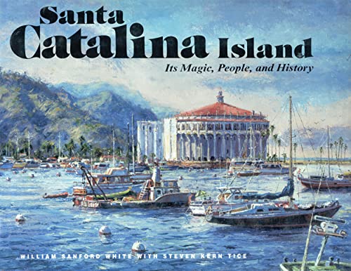 Imagen de archivo de SANTA CATALINA ISLAND: ITs MAGIC, PEOPLE, and HISTORY. Signed by Both. * a la venta por L. Michael