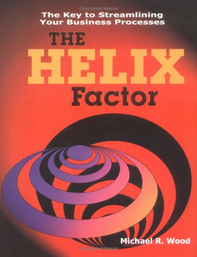 Imagen de archivo de The Helix Factor : The Key to Streamlining Your Business Processes a la venta por Better World Books