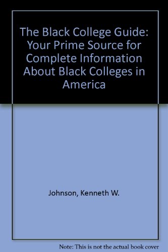 The Black College Guide: Your Prime Source for Complete Information About Black Colleges in America (9780965985420) by Johnson, Kenneth W.