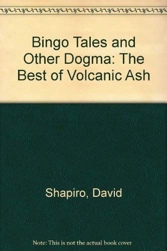 Bingo Tales and Other Dogma: The Best of Volcanic Ash (9780965985901) by Shapiro, David; Shapiro, David S.; Shapiro, Magdalina; Shapiro, Treena L.