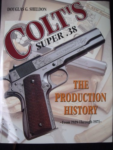 9780965987400: Colt's Super .38: The Production History from 1929 to 1971