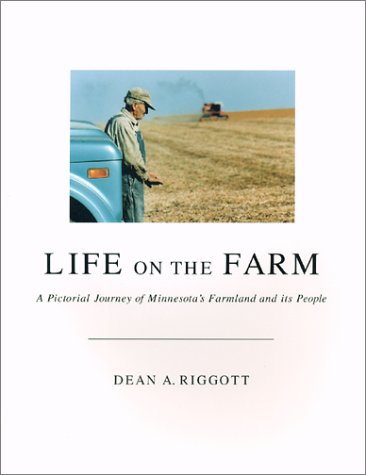 Life on the Farm: A Pictorial Journey of Minnesota's Farmland & Its People {FIRST EDITION}