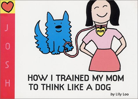 9780965991513: How I Trained My Mom to Think Like a Dog