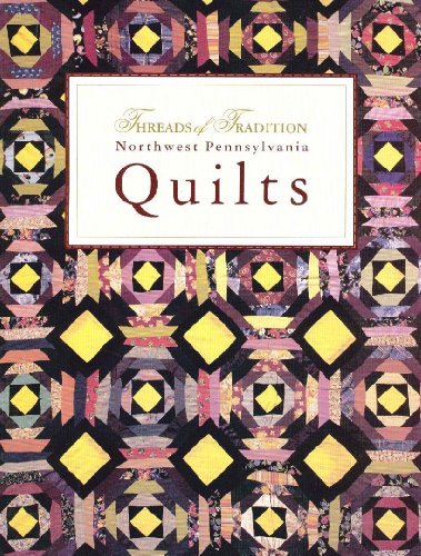 Threads of Tradition: Northwest Pennsylvania Quilts (9780965993906) by Kennemuth, Carol; Miller, Jonathan