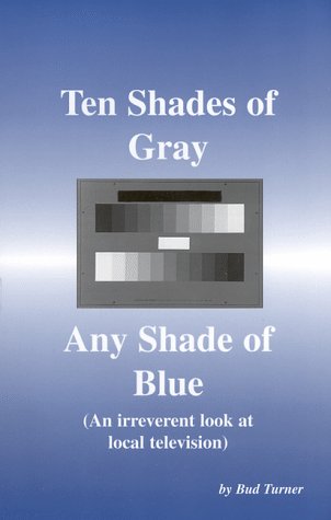 9780965996709: Ten Shades of Gray, Any Shade of Blue: An Irreverent Look at Local Television