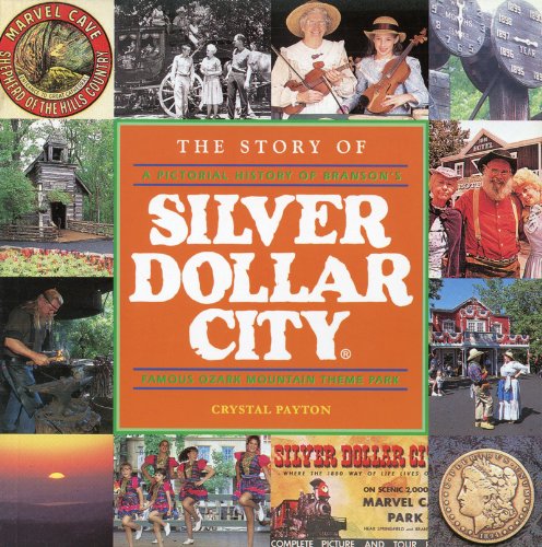 The story of Silver Dollar City: A pictorial history of Branson's famous Ozark Mountain village theme park (9780965998307) by Crystal Payton