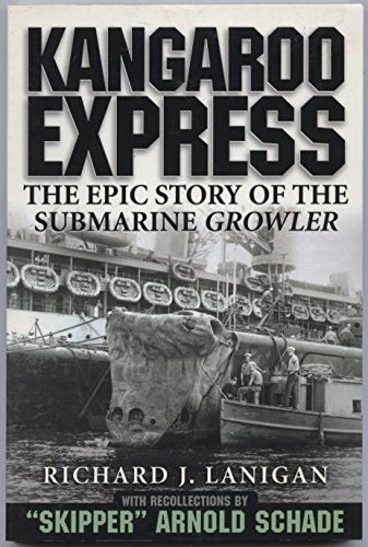 Beispielbild fr Kangaroo Express: The Epic Story of the Submarine Growler with Recollections by "Skipper" Arnold Schade zum Verkauf von Mainly Books