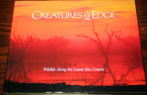 9780966001303: Creatures on the Edge: Wildlife Along the Lower Rio Grande