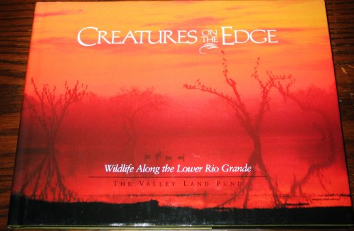 Creatures on the Edge: Wildlife Along the Lower Rio Grande.