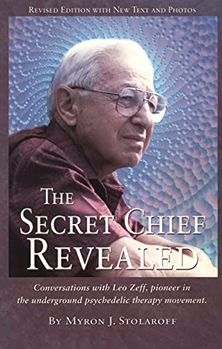 Stock image for The Secret Chief Revealed: Conversations with Leo Zeff, pioneer in the Underground Psychedelic Therapy Movement for sale by Moe's Books