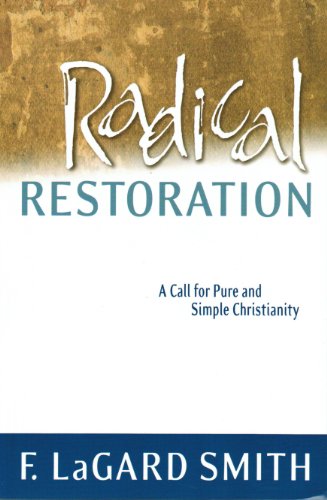 Imagen de archivo de Radical Restoration: A Call for Pure and Simple Christianity a la venta por ThriftBooks-Dallas