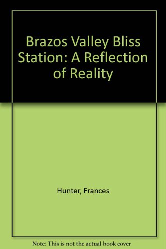 Brazos Valley Bliss Station: A Reflection of Reality (9780966007503) by Hunter, Frances; Pulak, Sema; Var, Turgut