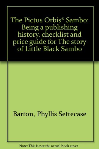 Beispielbild fr Pictus Orbis Sambo: A Publishing History, Checklist and Price Guide for the Story of Little Black Sambo (1899-1999) zum Verkauf von Acme Book Company
