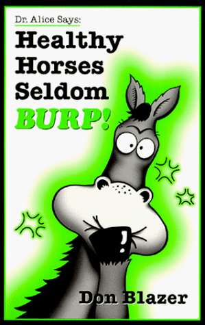 Stock image for Dr. Alice Says: Healthy Horses Seldom Burp! for sale by Hawking Books