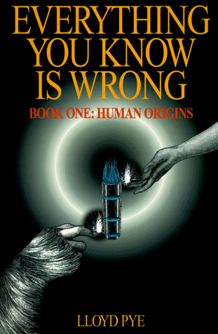 Everything You Know Is Wrong: Human Origins (9780966013436) by Pye, Lloyd