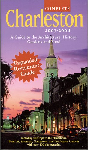 Stock image for Complete Charleston : A Guide to the Architecture, History, Gardens and Food of Charleston for sale by Better World Books