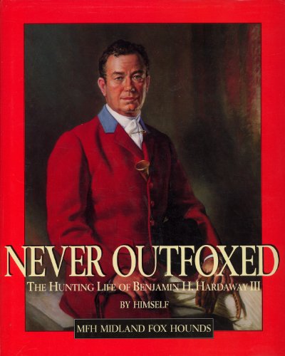 Beispielbild fr Never outfoxed: The hunting life of Benjamin H. Hardaway III zum Verkauf von GF Books, Inc.