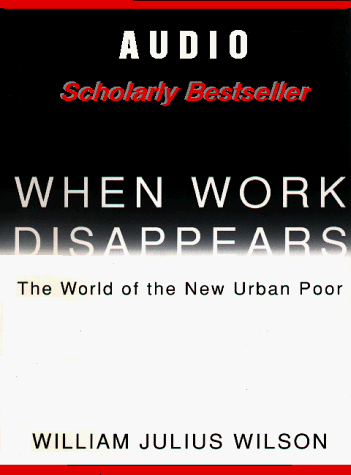 When Work Disappears: The World of the New Urban Poor (9780966018028) by Wilson, William Julius