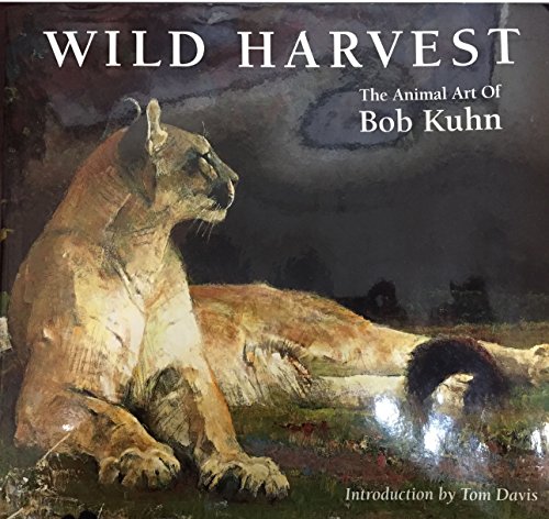 Wild Harvest. The Animal Art of Bob Kuhn.