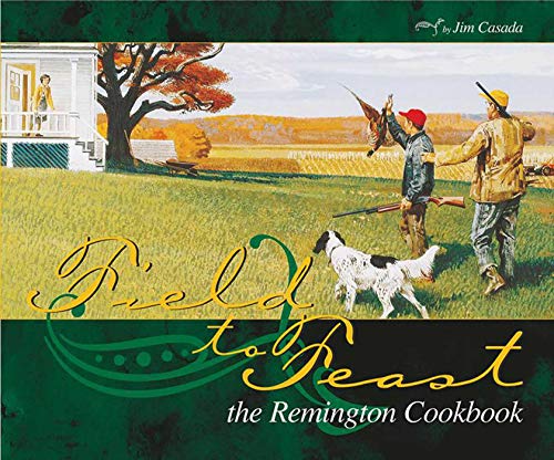 9780966021271: Field to Feast: The Remington Cookbook