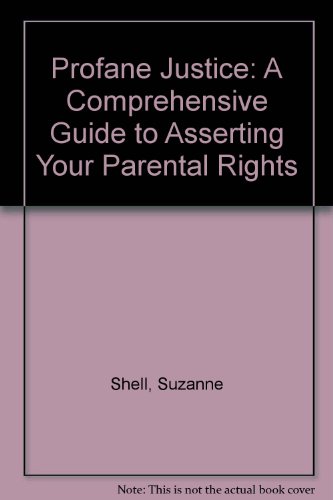 9780966025408: Profane Justice: A Comprehensive Guide to Asserting Your Parental Rights