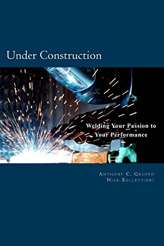 Under Construction: Welding Your Passion to Your Performance (9780966031591) by Gruppo, Mr. Anthony C.; Bollettieri, Mr. Nick