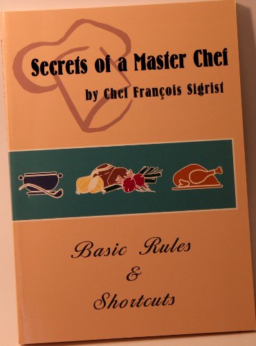 Imagen de archivo de Secrets of a Master Chef : Basic Rules & Shortcuts a la venta por Isle of Books