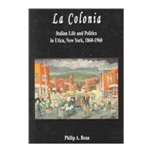 Stock image for La Colonia: Italian Life And Politics In Utica, New York, 1860-1960 for sale by HPB-Red