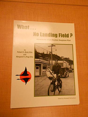 9780966039610: What ... no landing field?: Adventures of an Alaskan seaplane pilot