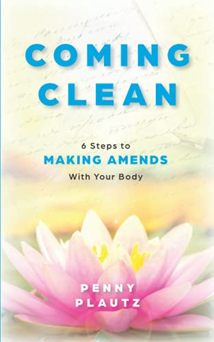 9780966040814: Coming Clean: 6 Steps to Making AMENDS with Your Body