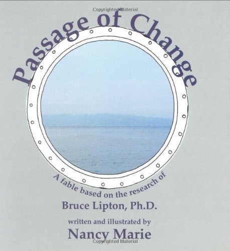 Passage of Change: A Fable Based on the Research of Bruce Lipton, Ph.D.