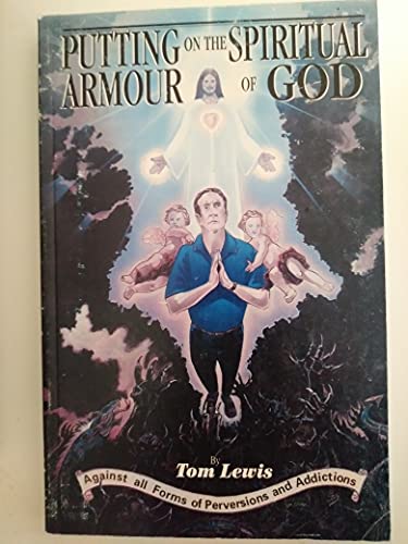 Putting on the spiritual armour of God: Against all forms of addictions and perversions (9780966042504) by Lewis, Tom