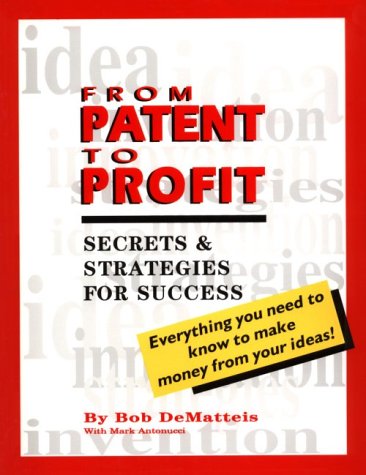 9780966045505: From Patent to Profit: Secrets & Strategies for Success