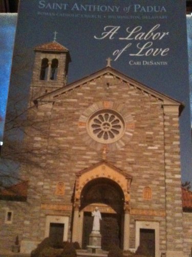 Imagen de archivo de Saint Anthony of Padua Roman Catholic Church, Wilmington, Delaware: A Labor of Love a la venta por ThriftBooks-Dallas