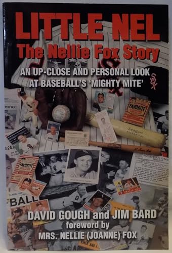 Little Nel - The Nellie Fox Story: An Up-Close & Personal Look at Baseball's "Mighty Mite"