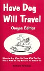 9780966054439: Have Dog Will Travel - Oregon Edition : Where to Stay When Traveling with Your Dog, How to Make the Trip More Fun - for Both of You