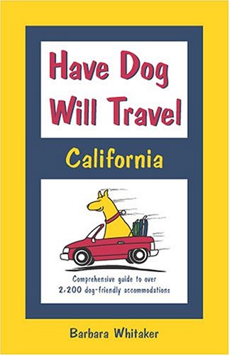 Stock image for Have Dog Will Travel, California Edition: Comprehensive Guide to Over 2,200 Dog-friendly Accommodations for sale by HPB Inc.