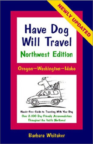 Beispielbild fr Have Dog Will Travel - Northwest Edition : Oregon-Washington-Idaho: Hassle-Free Guide to Traveling with Your Dog zum Verkauf von Better World Books: West