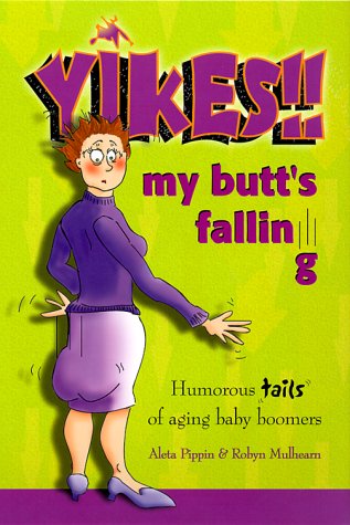Beispielbild fr Yikes!! My Butt's Falling - Humorous "tails" of aging baby boomers" zum Verkauf von Books From California