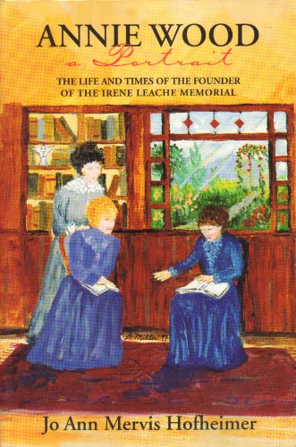 Beispielbild fr Annie Wood a portrait: The life and times of the founder of the Irene Leache Memorial zum Verkauf von ThriftBooks-Atlanta