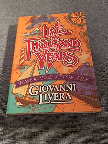 Live a Thousand Years: Have the Time of Your Life - Giovanni Livera