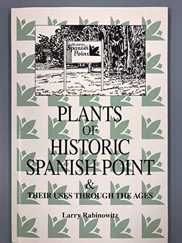 Stock image for Plants of Historic Spanish Point and Their Uses Through the Ages for sale by ThriftBooks-Atlanta